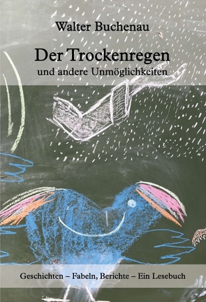 Der Trockenregen und andere Unmöglichkeiten von Buchenau,  Walter