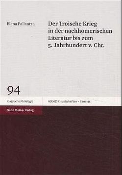 Der Troische Krieg in der nachhomerischen Literatur bis zum 5. Jahrhundert v. Chr. von Pallantza,  Elena