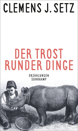 Der Trost runder Dinge von Setz,  Clemens J.