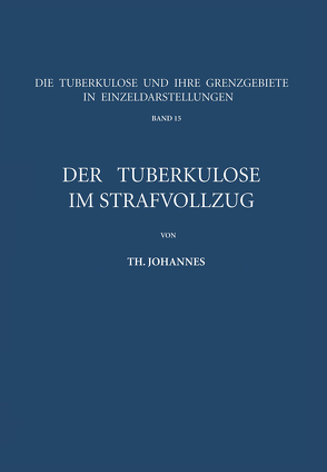 Der Tuberkulöse im Strafvollzug von Johannes,  Th.