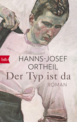 Der Typ ist da von Ortheil,  Hanns-Josef