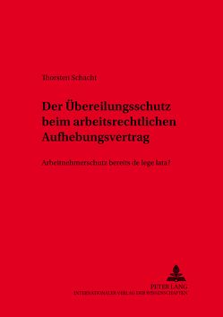 Der Übereilungsschutz beim arbeitsrechtlichen Aufhebungsvertrag von Schacht,  Thorsten