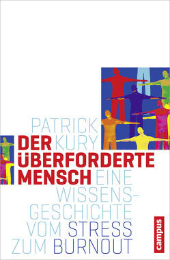 Der überforderte Mensch von Kury,  Patrick