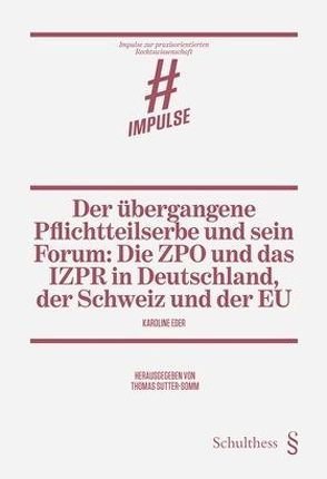 Der übergangene Pflichtteilserbe und sein Forum: Die ZPO und das IZPR in Deutschland, der Schweiz und der EU von Eder,  Karoline