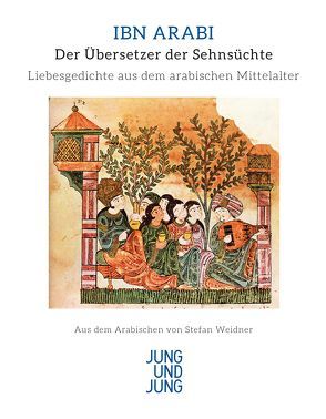 Der Übersetzer der Sehnsüchte von Arabi,  Ibn, Weidner,  Stefan