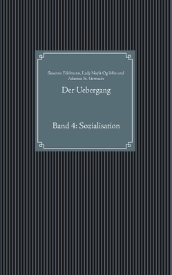 Der Uebergang von Edelmann,  Susanne, Og-Min,  Lady Nayla, St. Germain,  Adamus