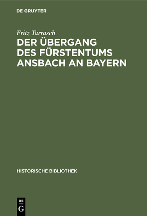 Der Übergang des Fürstentums Ansbach an Bayern von Tarrasch,  Fritz