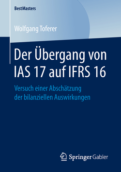 Der Übergang von IAS 17 auf IFRS 16 von Toferer,  Wolfgang