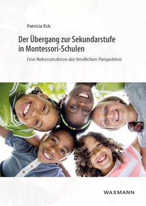 Der Übergang zur Sekundarstufe in Montessori-Schulen von Eck,  Patricia