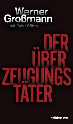 Der Überzeugungstäter von Boehm,  Peter, Großmann,  Werner