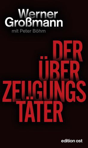 Der Überzeugungstäter von Boehm,  Peter, Großmann,  Werner