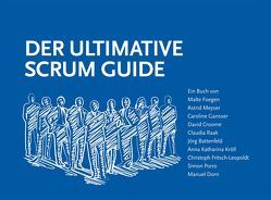 Der Ultimative Scrum Guide von Battenfeld,  Jörg, Croome,  David, Dorn,  Manuel, Foegen,  Malte, Fritsch-Leopoldt,  Christoph, Gansser,  Caroline, Kröll,  Anna Katharina, Meyser,  Astrid, Porro,  Simon, Raak,  Claudia, wibas GmbH