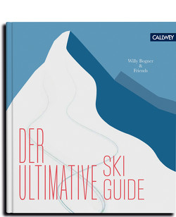 Der ultimative Skiguide von Bogner,  Willy, Scharnigg,  Max