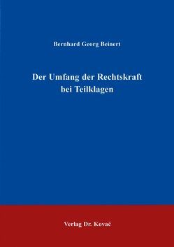 Der Umfang der Rechtskraft bei Teilklagen von Beinert,  Bernhard G