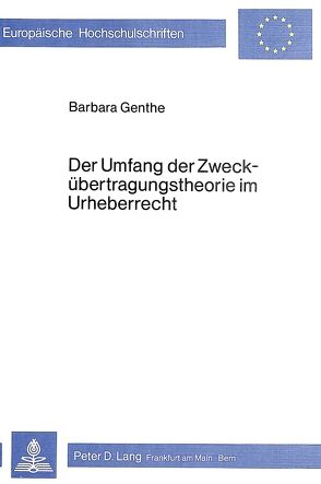 Der Umfang der Zweckübertragungstheorie im Urheberrecht von Genthe,  Barbara