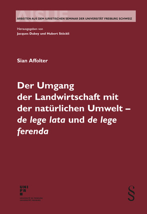 Der Umgang der Landwirtschaft mit der natürlichen Umwelt – de lege lata und de lege ferenda von Affolter,  Sian