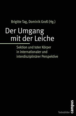 Der Umgang mit der Leiche von Bernat,  Erwin, Breitschmid,  Peter, Dagron,  Stéphanie, Duden,  Barbara, Fischer,  Andreas, Foffani,  Luigi, Glahn,  Julia, Groebner,  Valentin, Groß,  Dominik, Hörnle,  Tatjana, Kaiser,  Stephanie, Keller,  Martina, Kereszty,  Eva, Matt,  Isabel, Mausbach,  Julian, Schäfer,  Gereon, Schweikardt,  Christoph, Serebrennikova,  Anna, Streckeisen,  Ursula, Tag,  Brigitte, Thier,  Markus, Unger,  Felix, Ünver,  Yener, Wagner,  Manfred, Wiesemann,  Claudia