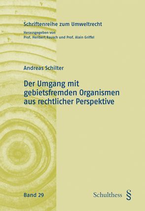 Der Umgang mit gebietsfremden Organismen aus rechtlicher Perspektive von Schilter,  Andreas