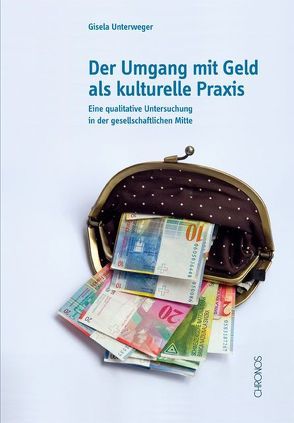 Der Umgang mit Geld als kulturelle Praxis von Unterweger,  Gisela