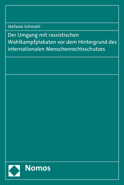 Der Umgang mit rassistischen Wahlkampfplakaten vor dem Hintergrund des internationalen Menschenrechtsschutzes von Schmahl,  Stefanie