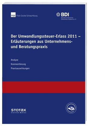 Der Umwandlungssteuer-Erlass 2011 – Erläuterungen aus Unternehmens- und Beratungspraxis von BDI,  Bundesverband der Deutschen Industrie, Flick Gocke Schaumburg,  Schaumburg