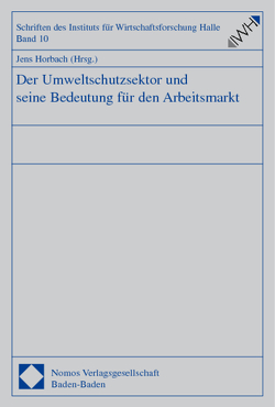 Der Umweltschutzsektor und seine Bedeutung für den Arbeitsmarkt von Horbach,  Jens