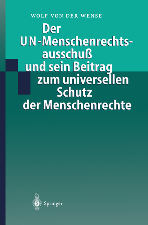 Der UN-Menschenrechtsausschuß und sein Beitrag zum universellen Schutz der Menschenrechte von Wense,  Wolf von der