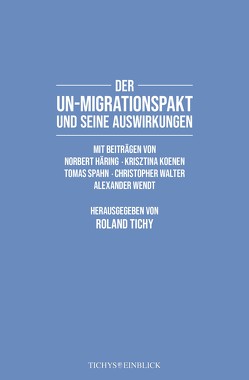 Der UN-Migrationspakt und seine Auswirkungen von Häring,  Norbert, Koenen,  Krisztina, Spahn,  Tomas, Tichy,  Roland, Walter,  Christopher, Wendt,  Alexander