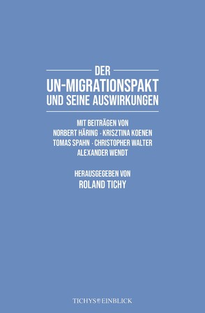 Der UN-Migrationspakt und seine Auswirkungen von Häring,  Norbert, Koenen,  Krisztina, Spahn,  Tomas, Tichy,  Roland, Walter,  Christopher, Wendt,  Alexander