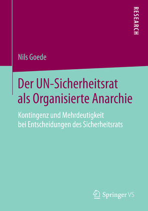 Der UN-Sicherheitsrat als Organisierte Anarchie von Goede,  Nils