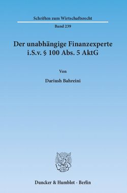 Der unabhängige Finanzexperte i.S.v. § 100 Abs. 5 AktG. von Bahreini,  Dariush