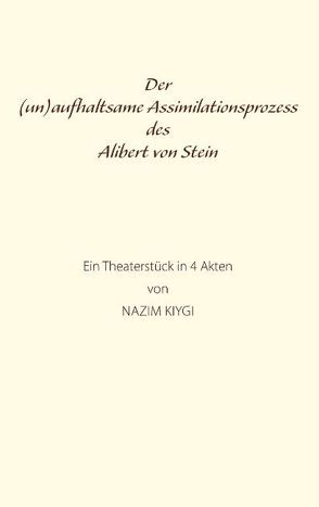Der (un)aufhaltsame Assimilationsprozess des Alibert von Stein von Kiygi,  Nazim