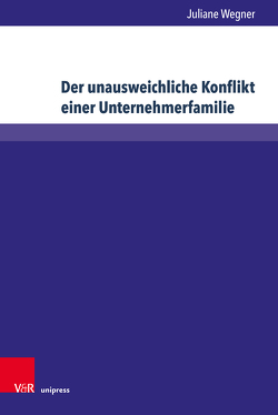 Der unausweichliche Konflikt einer Unternehmerfamilie von Wegner,  Juliane