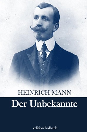 Der Unbekannte von Mann,  Heinrich