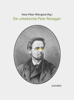 Der unbekannte Peter Rosegger von Rosegger,  Peter, Weingand,  Hans-Peter