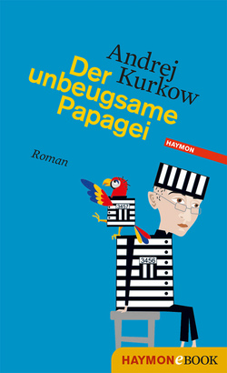 Der unbeugsame Papagei von Kurkow,  Andrej