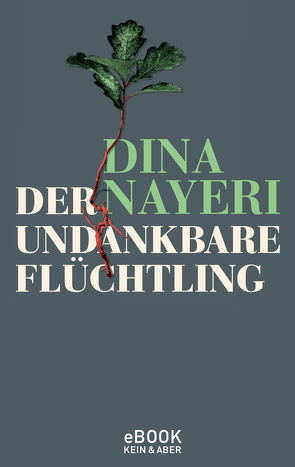 Der undankbare Flüchtling von Nayeri,  Dina, Rauch,  Yamin von