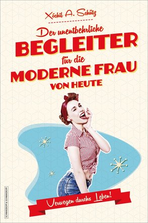 Der unentbehrliche Begleiter für die moderne Frau von heute von Moskito,  Jana, Schütz,  Xochil A.