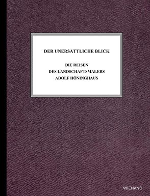 Der unersättliche Blick. Die Reisen des Landschaftsmalers Adolf Höninghaus von Baudin,  Katia, Brügger,  Elisabeth, Brügger,  Elisabteth, Emonts-Holley,  Gabriele, Gartmann,  Simone, Köhler,  Sebastian, Martin,  Sylvia, Sitt,  Martina, Sylvia,  Martin