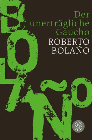 Der unerträgliche Gaucho von Bolaño,  Roberto, Grzimek,  Hanna, Kultzen,  Peter