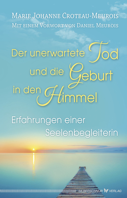 Der unerwartete Tod und die Geburt in den Himmel von Croteau-Meurois,  Marie Johanne