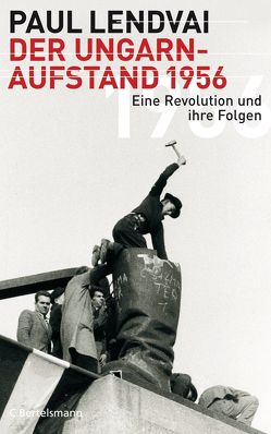 Der Ungarnaufstand 1956 von Lendvai,  Paul