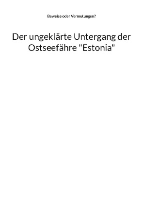 Der ungeklärte Untergang der Ostseefähre „Estonia“ von Mühlhäuser,  Alfred H