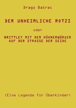 Der unheimliche Rotzi oder Brittley mit dem Hühnerwürger auf der Straße der Seide von Batrac,  Drago