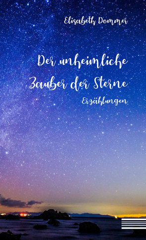 Der unheimliche Zauber der Sterne von Dommer,  Elisabeth