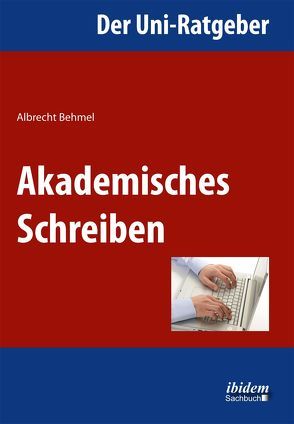 Der Uni-Ratgeber: Akademisches Schreiben von Behmel,  Albrecht