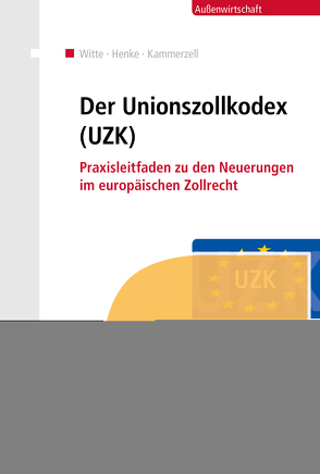 Der Unionszollkodex (UZK) (E-Book) von Henke,  Reginhard, Kammerzell,  Nadja, Witte,  Peter