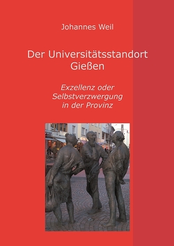 Der Universitätsstandort Gießen von Weil,  Johannes