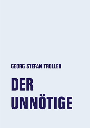 Der Unnötige von Troller,  Georg Stefan