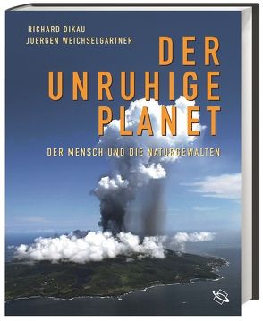 Der unruhige Planet von Dikau,  Richard, Weichselgartner,  Juergen